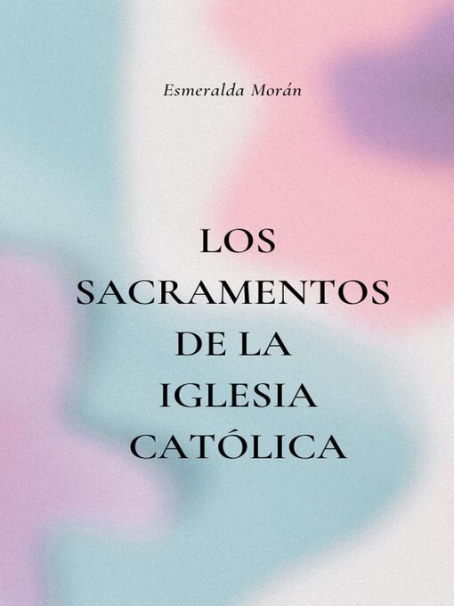 Title details for Los Sacramentos de la Iglesia Católica by Esmeralda Morán - Available